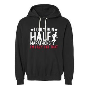 I Only Run Half Marathons I'm Lazy Like That Gift Half Marathon Cool Gift Garment-Dyed Fleece Hoodie