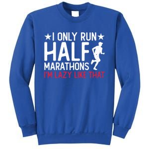 I Only Run Half Marathons I'm Lazy Like That Gift Half Marathon Cool Gift Sweatshirt