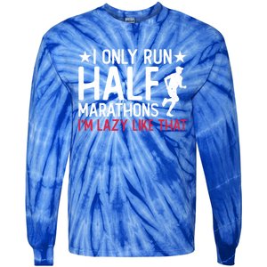 I Only Run Half Marathons I'm Lazy Like That Gift Half Marathon Cool Gift Tie-Dye Long Sleeve Shirt