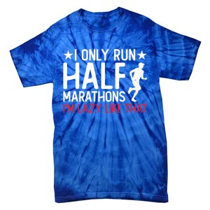 I Only Run Half Marathons I'm Lazy Like That Gift Half Marathon Cool Gift Tie-Dye T-Shirt