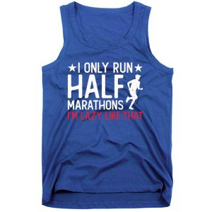 I Only Run Half Marathons I'm Lazy Like That Gift Half Marathon Cool Gift Tank Top