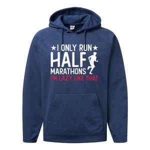 I Only Run Half Marathons I'm Lazy Like That Gift Half Marathon Cool Gift Performance Fleece Hoodie