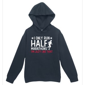 I Only Run Half Marathons I'm Lazy Like That Gift Half Marathon Cool Gift Urban Pullover Hoodie