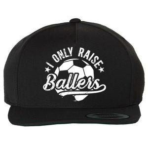 I Only Raise Ballers Soccer Dad Of A Soccer Player Father Gift Wool Snapback Cap