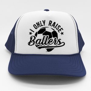 I Only Raise Ballers Soccer Dad Of A Soccer Player Father Gift Trucker Hat