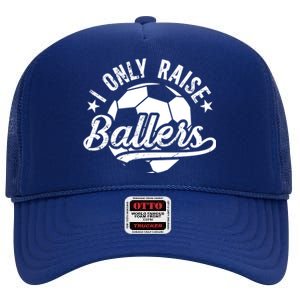 I Only Raise Ballers Soccer Dad Of A Soccer Player Father Gift High Crown Mesh Back Trucker Hat