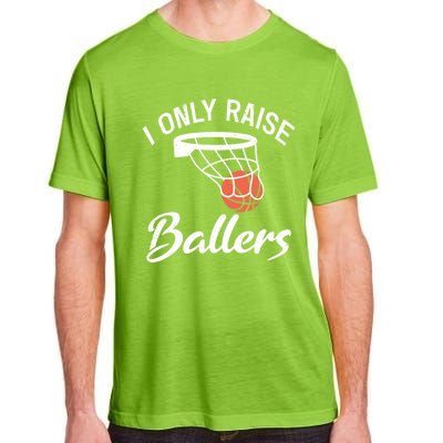 I Only Raise Ballers Basketball Saying Mom Quote Gift Meaningful Gift Adult ChromaSoft Performance T-Shirt