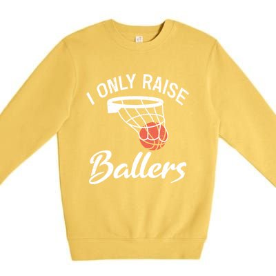 I Only Raise Ballers Basketball Saying Mom Quote Gift Meaningful Gift Premium Crewneck Sweatshirt