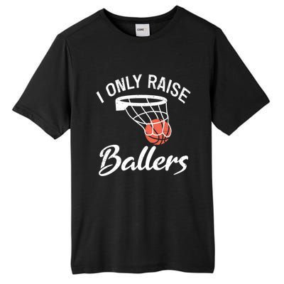 I Only Raise Ballers Basketball Saying Mom Quote Gift Meaningful Gift Tall Fusion ChromaSoft Performance T-Shirt