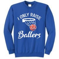 I Only Raise Ballers Basketball Saying Mom Quote Gift Meaningful Gift Sweatshirt