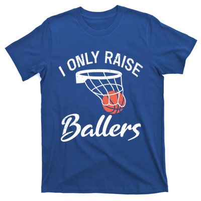 I Only Raise Ballers Basketball Saying Mom Quote Gift Meaningful Gift T-Shirt