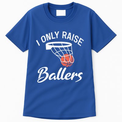 I Only Raise Ballers Basketball Saying Mom Quote Gift Meaningful Gift Tall T-Shirt