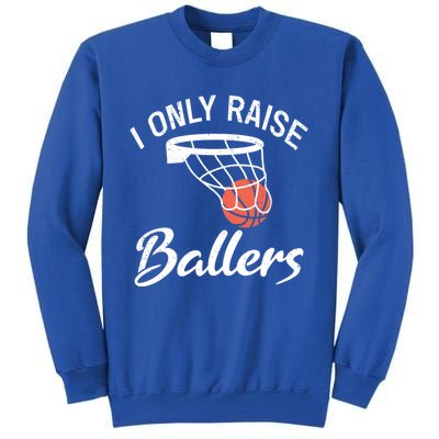 I Only Raise Ballers Basketball Saying Mom Quote Gift Meaningful Gift Tall Sweatshirt