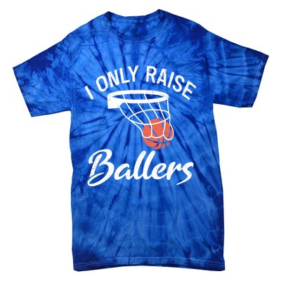 I Only Raise Ballers Basketball Saying Mom Quote Gift Meaningful Gift Tie-Dye T-Shirt