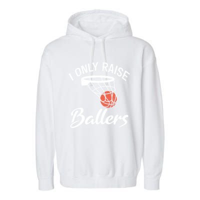 I Only Raise Ballers Basketball Saying Mom Quote Gift Meaningful Gift Garment-Dyed Fleece Hoodie