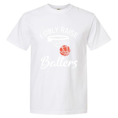 I Only Raise Ballers Basketball Saying Mom Quote Gift Meaningful Gift Garment-Dyed Heavyweight T-Shirt