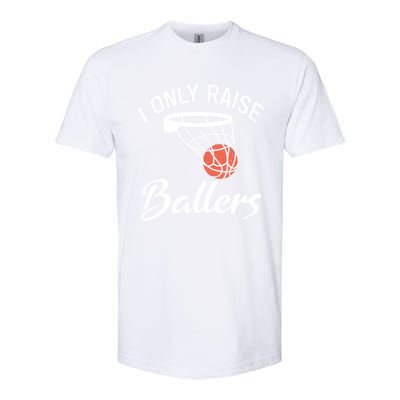 I Only Raise Ballers Basketball Saying Mom Quote Gift Meaningful Gift Softstyle® CVC T-Shirt