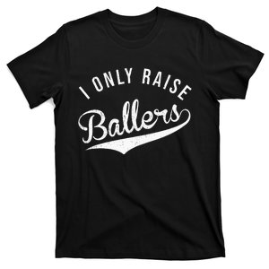 I Only Raise Ballers Baseball Football Basketball Soccer Mom T-Shirt