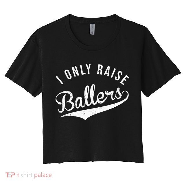 I Only Raise Ballers Baseball Football Basketball Soccer Mom Crop Top