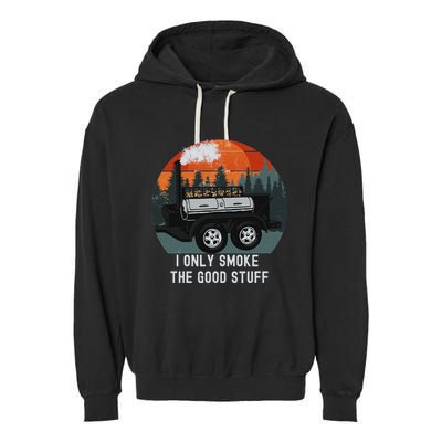 I Only Smoke The Good Stuff Funny Bbq Smoker Saying Garment-Dyed Fleece Hoodie