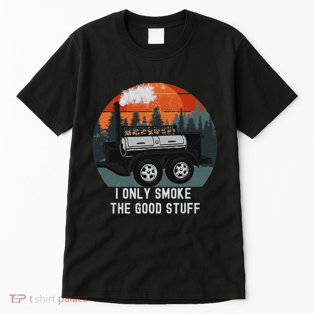 I Only Smoke The Good Stuff Funny Bbq Smoker Saying Tall T-Shirt
