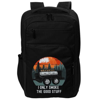 I Only Smoke The Good Stuff Funny Bbq Smoker Saying Impact Tech Backpack