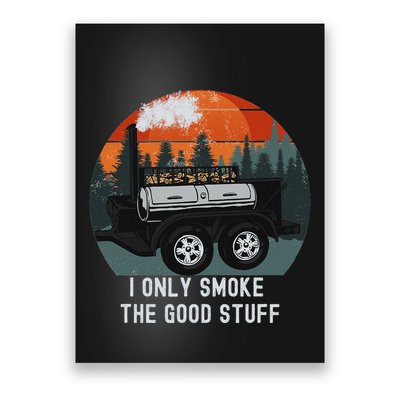 I Only Smoke The Good Stuff Funny Bbq Smoker Saying Poster