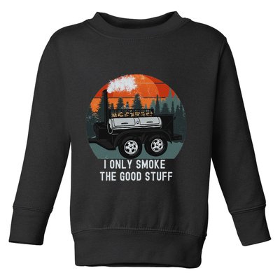 I Only Smoke The Good Stuff Funny Bbq Smoker Saying Toddler Sweatshirt