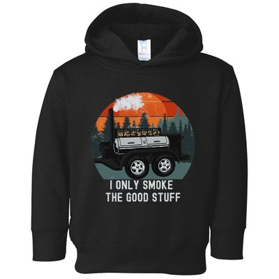 I Only Smoke The Good Stuff Funny Bbq Smoker Saying Toddler Hoodie