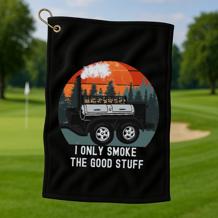 I Only Smoke The Good Stuff Funny Bbq Smoker Saying Golf Towel