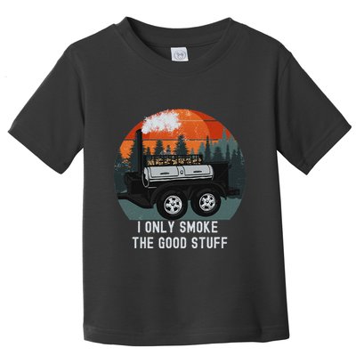 I Only Smoke The Good Stuff Funny Bbq Smoker Saying Toddler T-Shirt