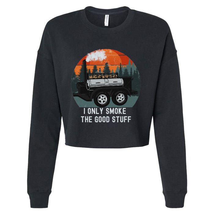 I Only Smoke The Good Stuff Funny Bbq Smoker Saying Cropped Pullover Crew