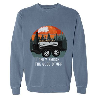 I Only Smoke The Good Stuff Funny Bbq Smoker Saying Garment-Dyed Sweatshirt