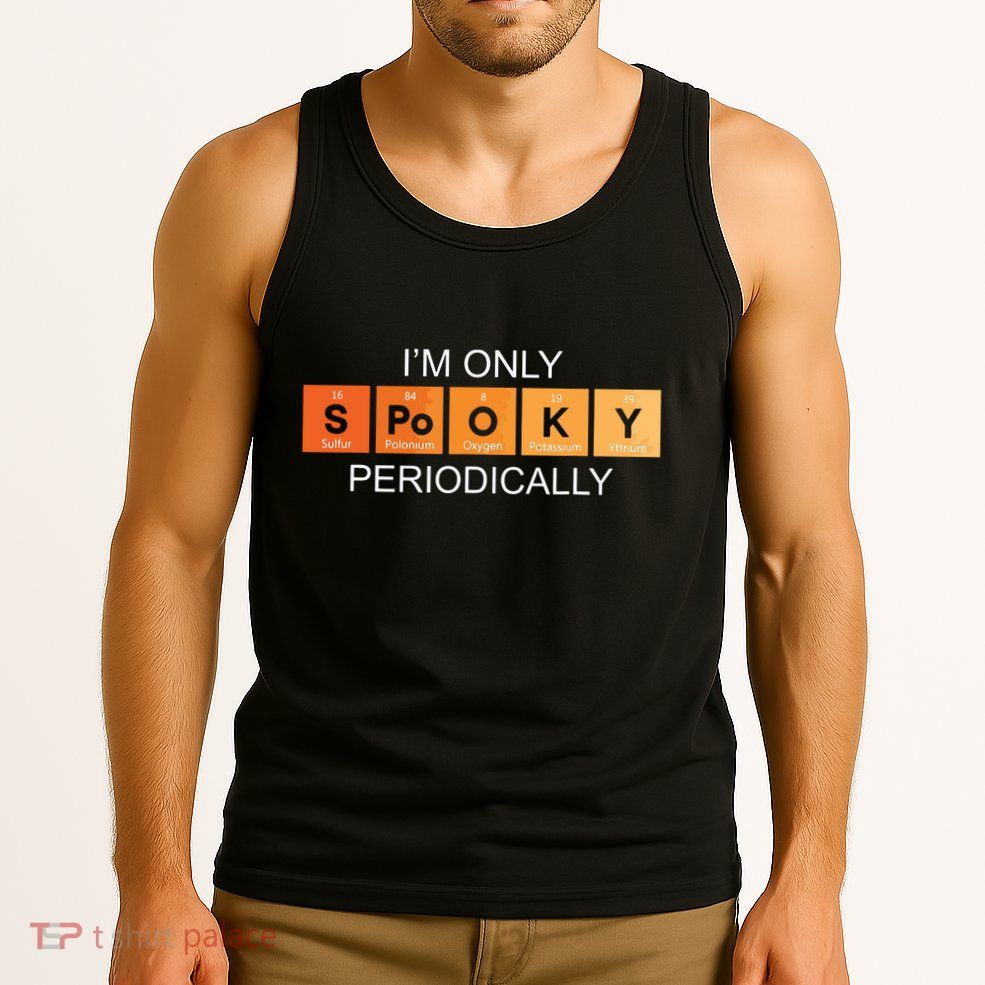 Im Only Spooky Periodically Funny Halloween Teacher Science Tank Top