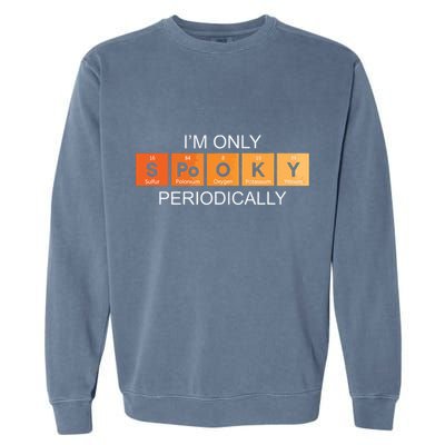 Im Only Spooky Periodically Funny Halloween Teacher Science Garment-Dyed Sweatshirt