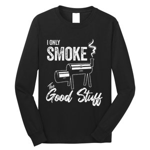 I Only Smoke The Good Stuff Funny BBQ Design For Dad Long Sleeve Shirt