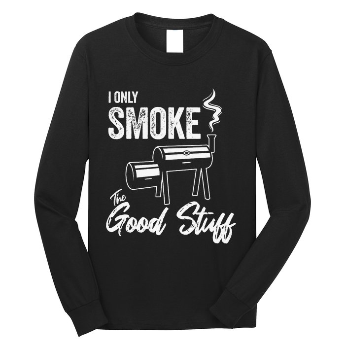 I Only Smoke The Good Stuff Funny BBQ Design For Dad Long Sleeve Shirt