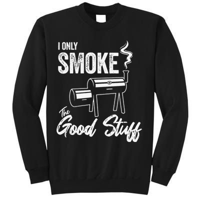 I Only Smoke The Good Stuff Funny BBQ Design For Dad Sweatshirt