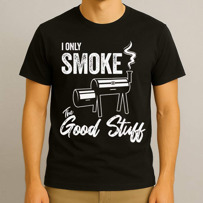 I Only Smoke The Good Stuff Funny BBQ Design For Dad T-Shirt