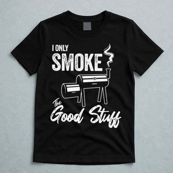 I Only Smoke The Good Stuff Funny BBQ Design For Dad T-Shirt