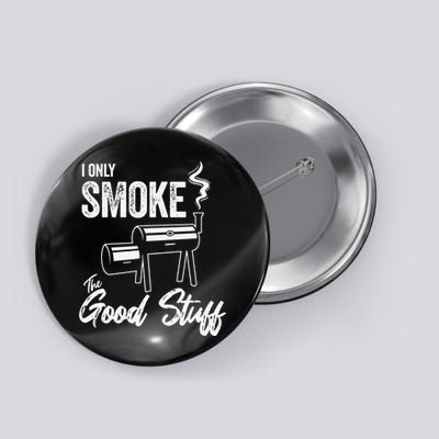 I Only Smoke The Good Stuff Funny BBQ Design For Dad Button