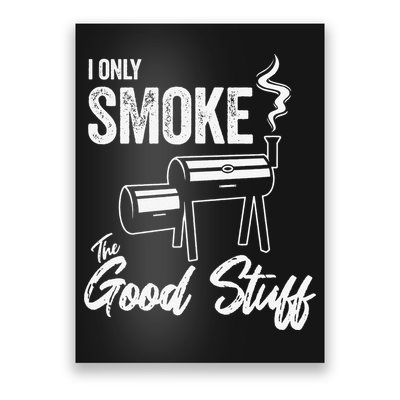 I Only Smoke The Good Stuff Funny BBQ Design For Dad Poster