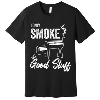 I Only Smoke The Good Stuff Funny BBQ Design For Dad Premium T-Shirt