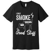 I Only Smoke The Good Stuff Funny BBQ Design For Dad Premium T-Shirt