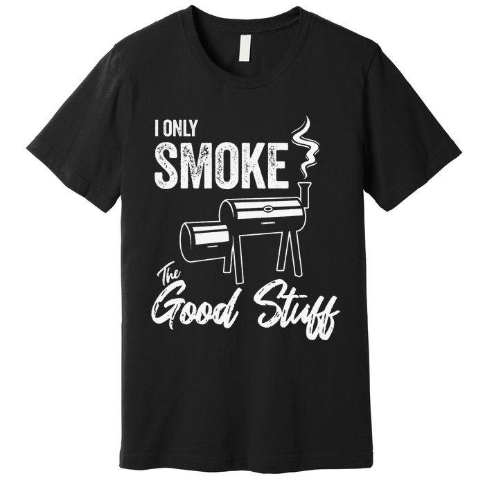 I Only Smoke The Good Stuff Funny BBQ Design For Dad Premium T-Shirt