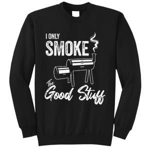 I Only Smoke The Good Stuff Funny BBQ Design For Dad Tall Sweatshirt