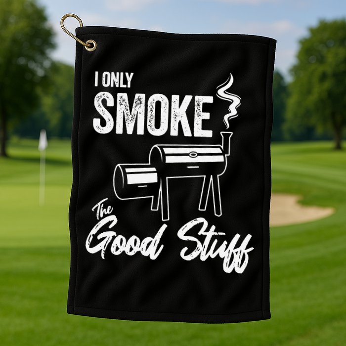 I Only Smoke The Good Stuff Funny BBQ Design For Dad Golf Towel