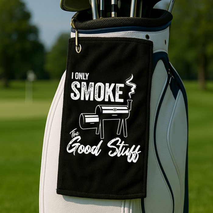 I Only Smoke The Good Stuff Funny BBQ Design For Dad Golf Towel