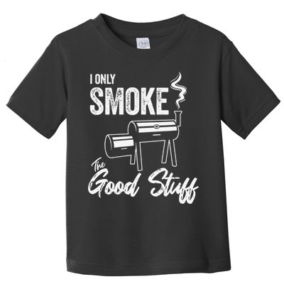 I Only Smoke The Good Stuff Funny BBQ Design For Dad Toddler T-Shirt