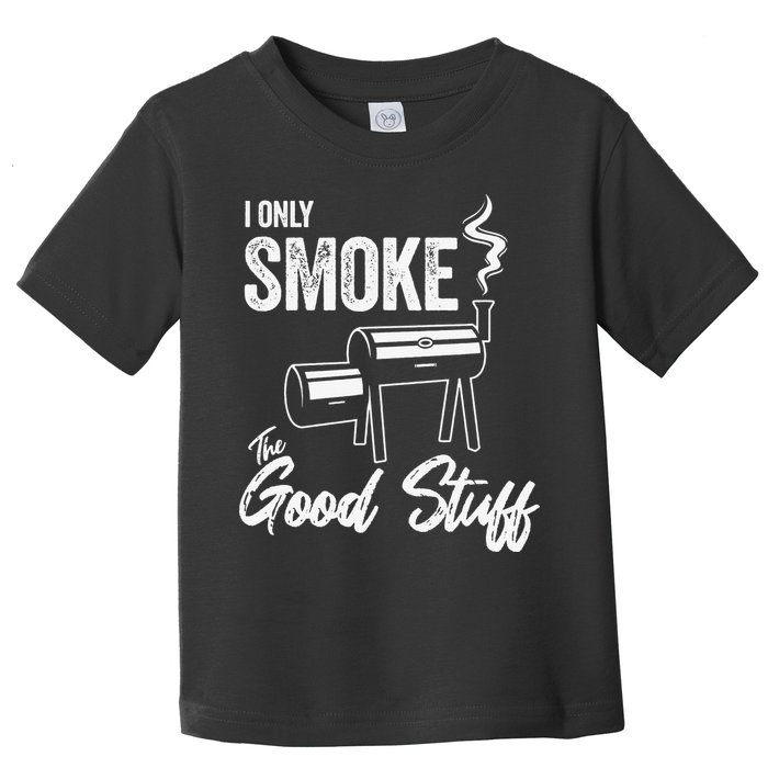 I Only Smoke The Good Stuff Funny BBQ Design For Dad Toddler T-Shirt